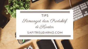 tips semangat dan produktif di kantor